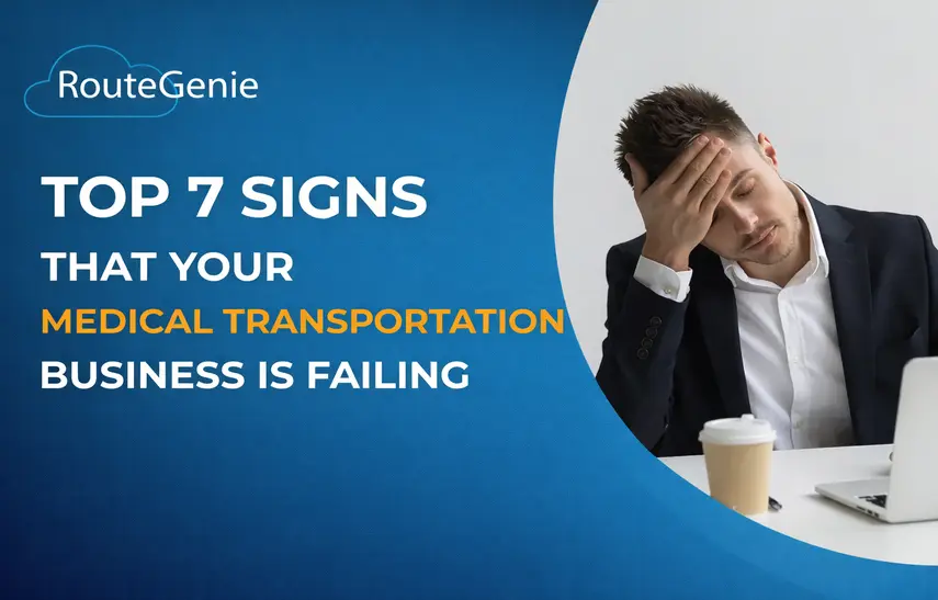 7 Signs That Your NEMT Business is Failing