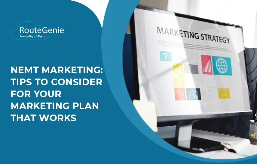 NEMT Marketing: Tips to Consider for Your Marketing Plan That Works