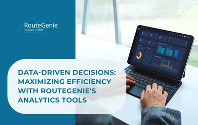 Data-Driven Decisions: Maximizing Efficiency With RouteGenie's Analytics Tools
