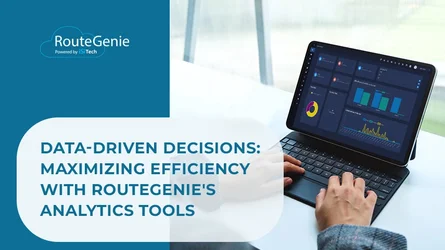 Data-Driven Decisions: Maximizing Efficiency With RouteGenie's Analytics Tools