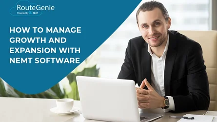 How to Manage Growth and Expansion With NEMT Software
