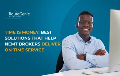 Time is Money: Best Solutions that Help NEMT Brokers Deliver On-Time Service