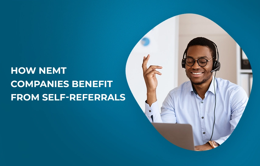 How NEMT Companies Benefit from Self-Referrals